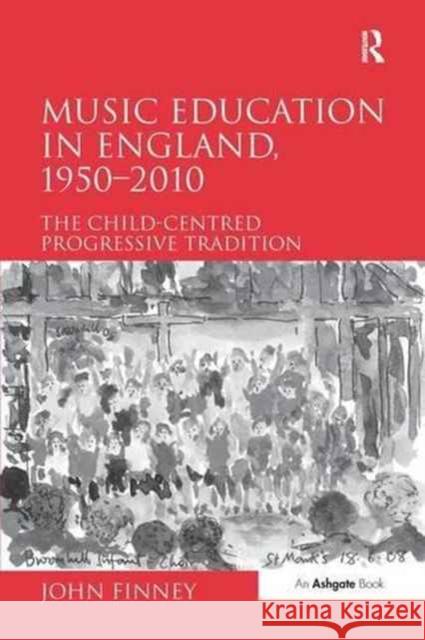 Music Education in England, 1950 2010: The Child-Centred Progressive Tradition