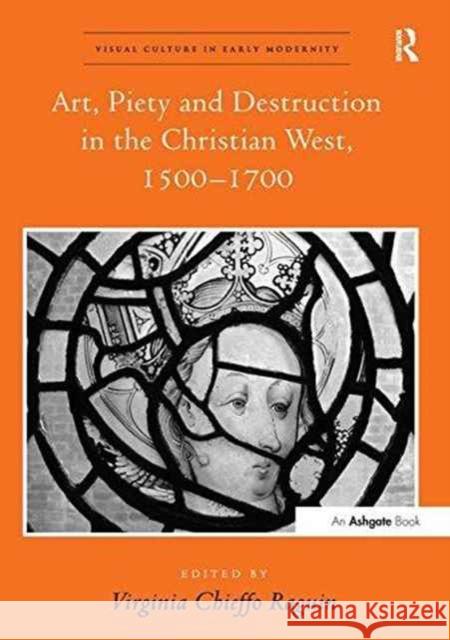 Art, Piety and Destruction in the Christian West, 1500 1700