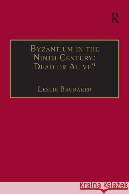 Byzantium in the Ninth Century: Dead or Alive?: Papers from the Thirtieth Spring Symposium of Byzantine Studies, Birmingham, March 1996