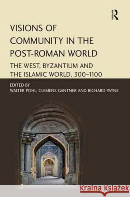 Visions of Community in the Post-Roman World: The West, Byzantium and the Islamic World, 300-1100