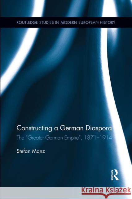 Constructing a German Diaspora: The Greater German Empire, 1871-1914