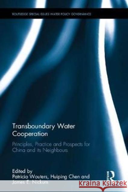 Transboundary Water Cooperation: Principles, Practice and Prospects for China and Its Neighbours