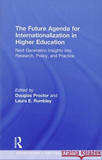 The Future Agenda for Internationalization in Higher Education: Next Generation Insights Into Research, Policy, and Practice
