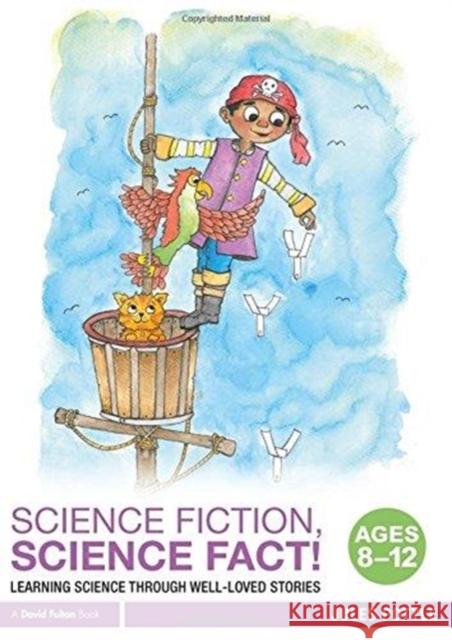 Science Fiction, Science Fact! Ages 8-12: Learning Science Through Well-Loved Stories