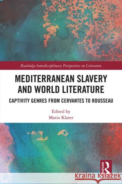 Mediterranean Slavery and World Literature: Captivity Genres from Cervantes to Rousseau