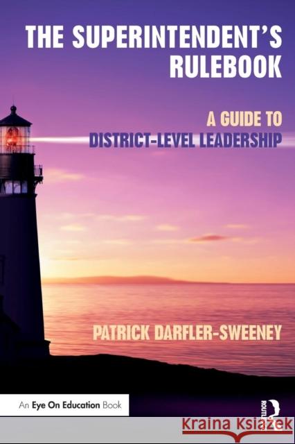 The Superintendent's Rulebook: A Guide to District-Level Leadership