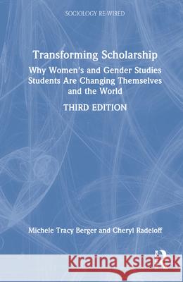 Transforming Scholarship: Why Women's and Gender Studies Students Are Changing Themselves and the World