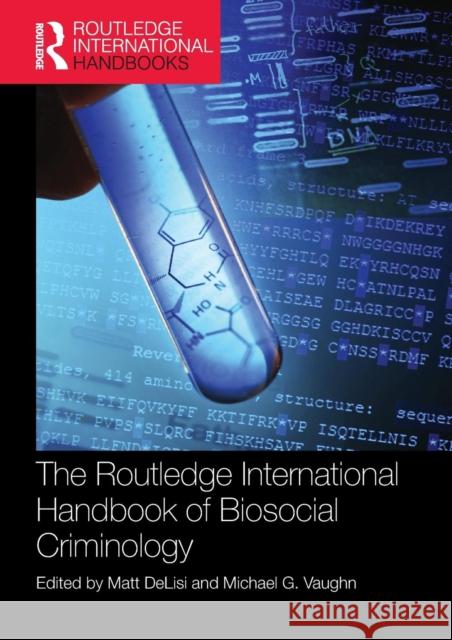 The Routledge International Handbook of Biosocial Criminology