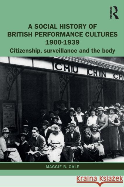 A Social History of British Performance Cultures 1900-1939: Citizenship, Surveillance and the Body