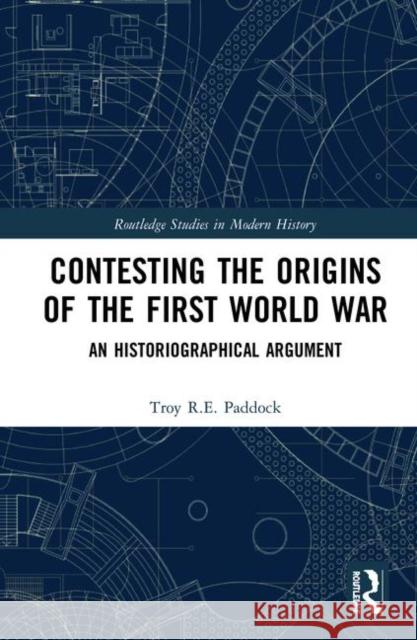 Contesting the Origins of the First World War: An Historiographical Argument