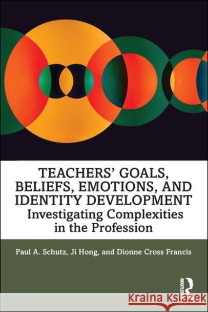 Teachers' Goals, Beliefs, Emotions, and Identity Development: Investigating Complexities in the Profession