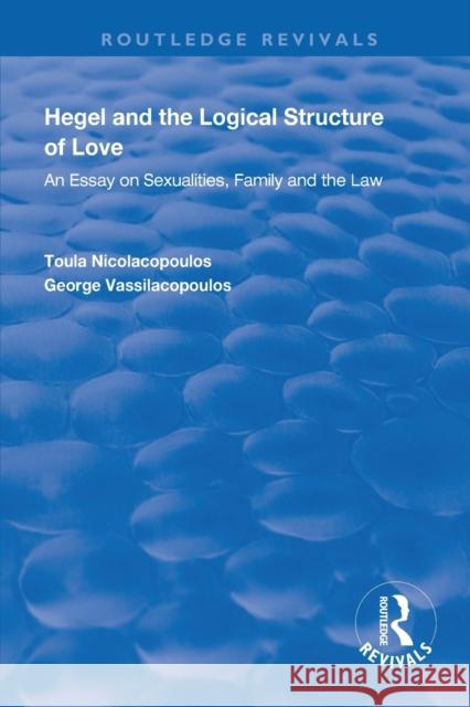 Hegel and the Logical Structure of Love: An Essay on Sexualities, Family and the Law