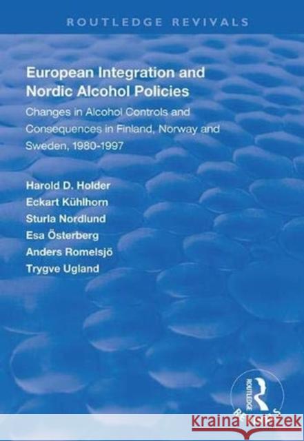 European Integration and Nordic Alcohol Policies: Changes in Alcohol Controls and Consequences in Finland, Norway and Sweden, 1980-97