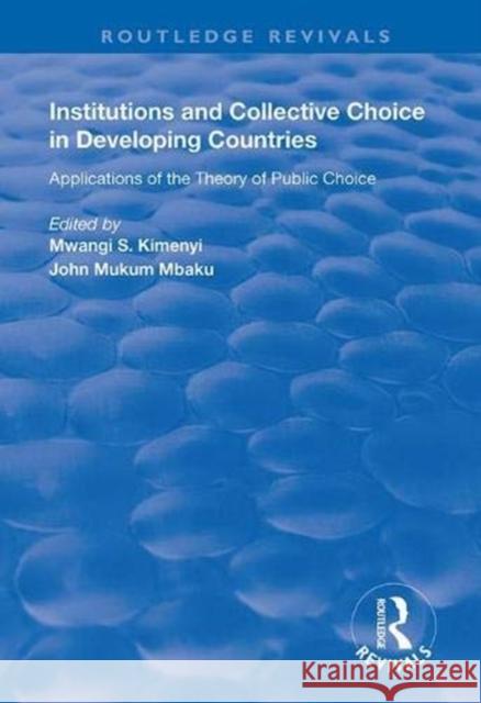 Institutions and Collective Choice in Developing Countries: Applications of the Theory of Public Choice