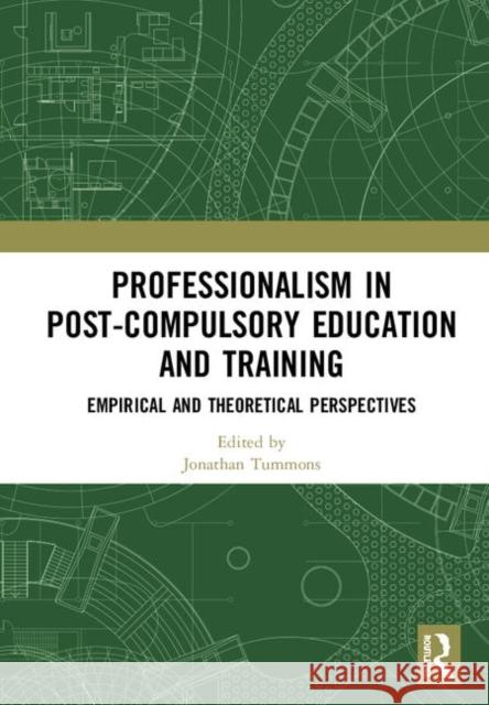 Professionalism in Post-Compulsory Education and Training: Empirical and Theoretical Perspectives