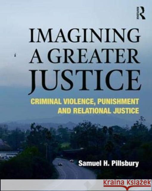 Imagining a Greater Justice: Criminal Violence, Punishment and Relational Justice
