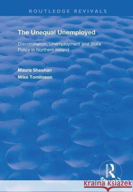 The Unequal Unemployed: Discrimination, Unemployment and State Policy in Northern Ireland