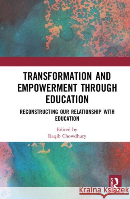 Transformation and Empowerment Through Education: Reconstructing Our Relationship with Education