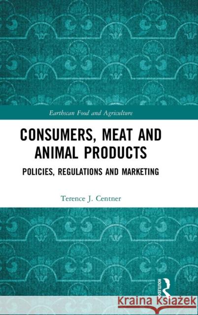 Consumers, Meat and Animal Products: Policies, Regulations and Marketing