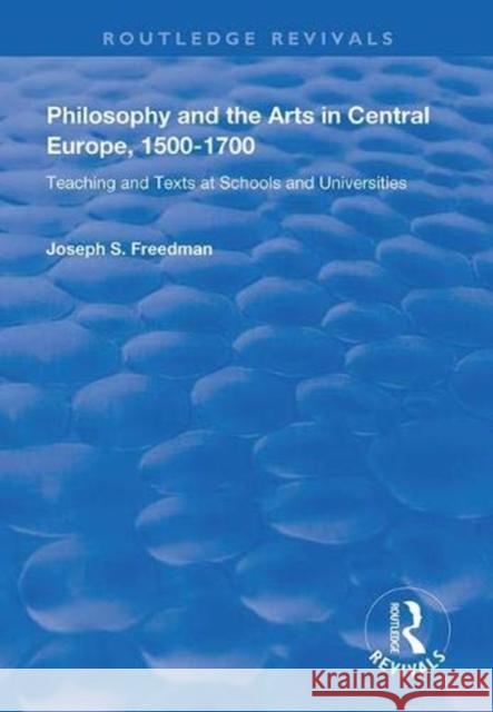Philosophy and the Arts in Central Europe, 1500-1700: Teaching and Texts at Schools and Universities