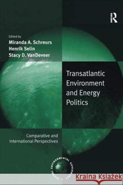 Transatlantic Environment and Energy Politics: Comparative and International Perspectives