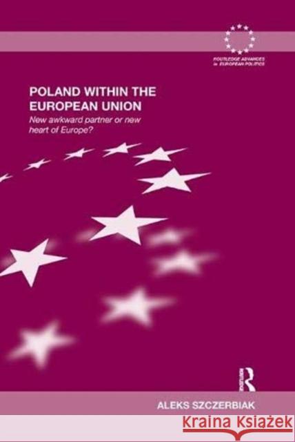 Poland Within the European Union: New Awkward Partner or New Heart of Europe?