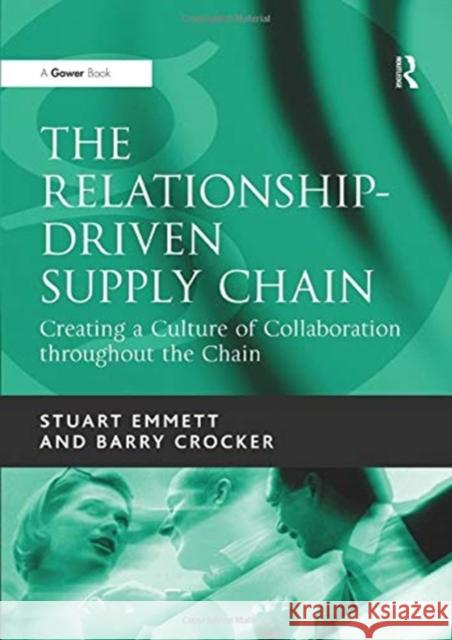 The Relationship-Driven Supply Chain: Creating a Culture of Collaboration Throughout the Chain