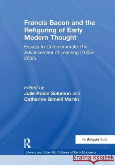 Francis Bacon and the Refiguring of Early Modern Thought: Essays to Commemorate The Advancement of Learning (1605-2005)