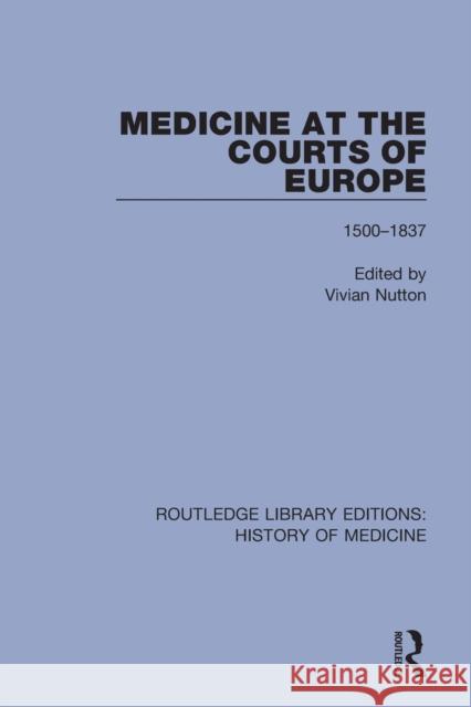 Medicine at the Courts of Europe: 1500-1837