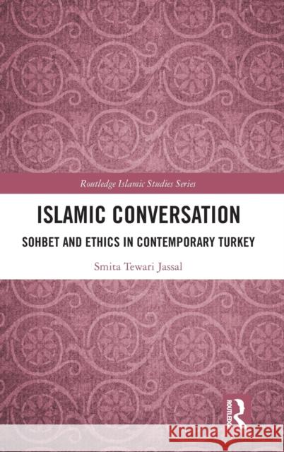 Islamic Conversation: Sohbet and Ethics in Contemporary Turkey