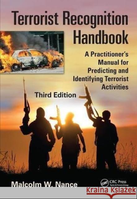 Terrorist Recognition Handbook: A Practitioner's Manual for Predicting and Identifying Terrorist Activities, Third Edition