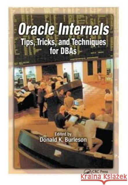 Oracle Internals: Tips, Tricks, and Techniques for DBAs