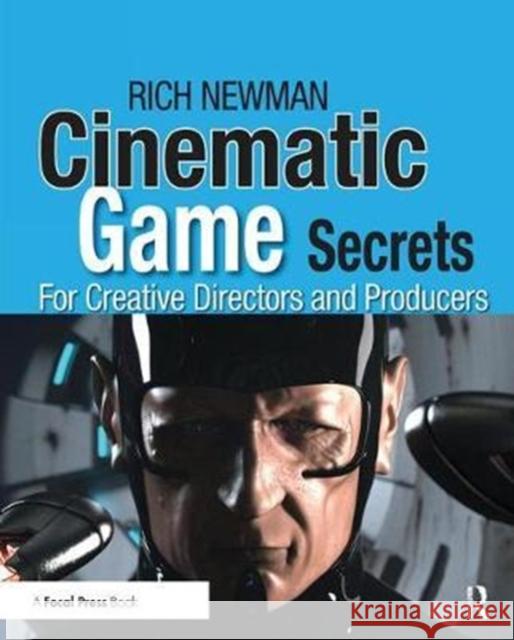 Cinematic Game Secrets for Creative Directors and Producers: Inspired Techniques from Industry Legends