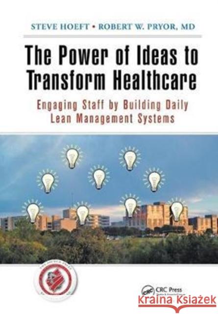 The Power of Ideas to Transform Healthcare: Engaging Staff by Building Daily Lean Management Systems