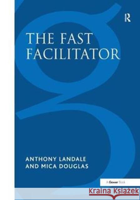 The Fast Facilitator: 76 Facilitator Activities and Interventions Covering Essential Skills, Group Processes and Creative Techniques