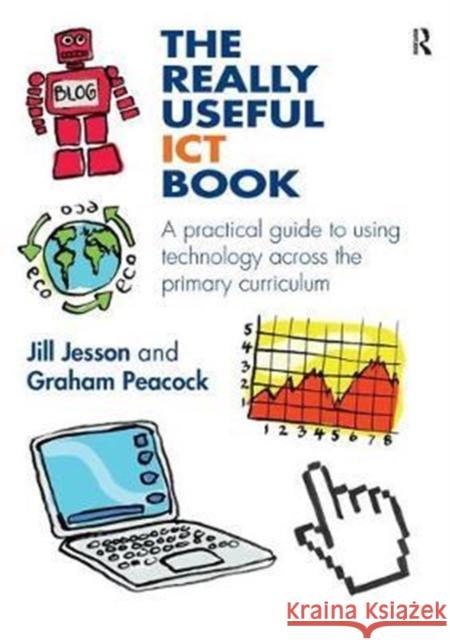 The Really Useful Ict Book: A Practical Guide to Using Technology Across the Primary Curriculum