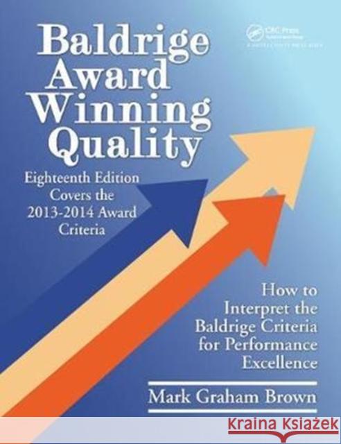 Baldrige Award Winning Quality: How to Interpret the Baldrige Criteria for Performance Excellence