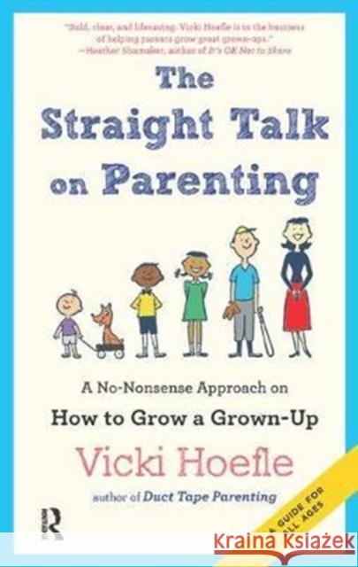 Straight Talk on Parenting: A No-Nonsense Approach on How to Grow a Grown-Up