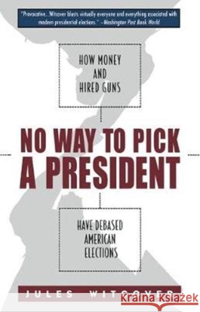 No Way to Pick a President: How Money and Hired Guns Have Debased American Elections