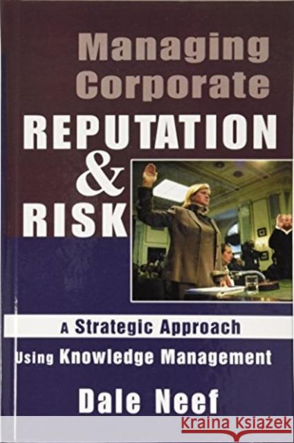 Managing Corporate Reputation and Risk: Developing a Strategic Approach to Corporate Integrity Using Knowledge Management