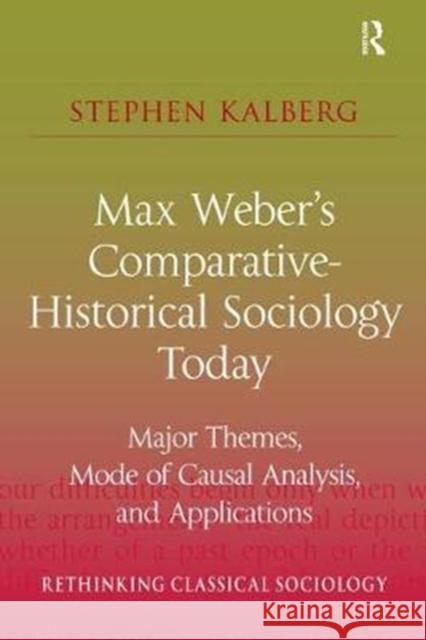 Max Weber's Comparative-Historical Sociology Today: Major Themes, Mode of Causal Analysis, and Applications