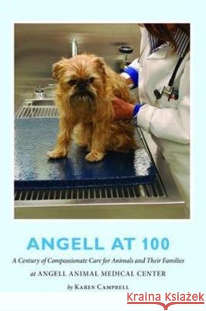 Angell at 100: A Century of Compassionate Care for Animals and Their Families at Angell Animal Medical Center