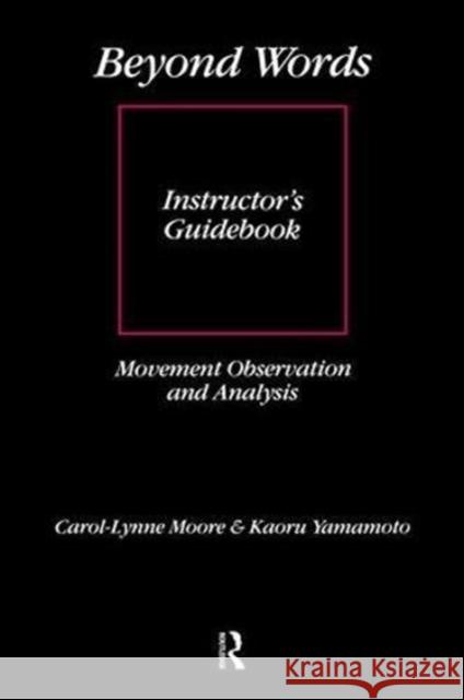 Beyond Words: Instructor's Manual: Movement Observation and Analysis Instructor's Guidebook