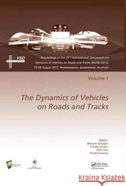 Dynamics of Vehicles on Roads and Tracks Vol 1: Proceedings of the 25th International Symposium on Dynamics of Vehicles on Roads and Tracks (IAVSD 2017), 14-18 August 2017, Rockhampton, Queensland, Au