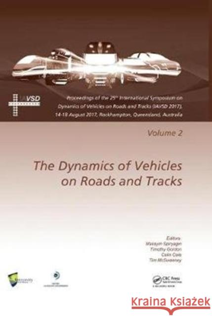 Dynamics of Vehicles on Roads and Tracks Vol 2: Proceedings of the 25th International Symposium on Dynamics of Vehicles on Roads and Tracks (IAVSD 2017), 14-18 August 2017, Rockhampton, Queensland, Au