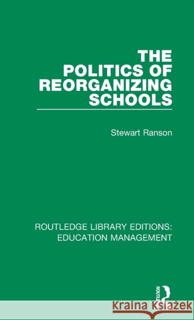 The Politics of Reorganizing Schools