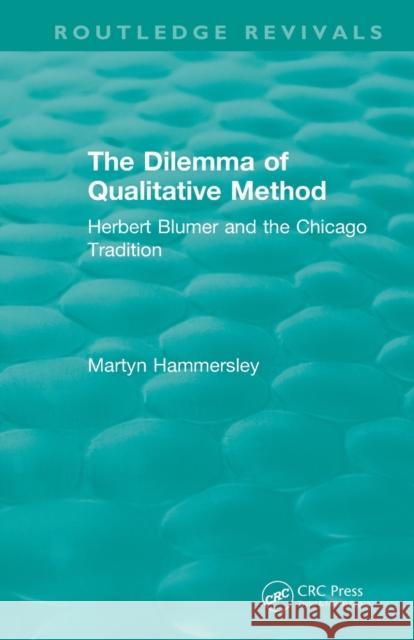 Routledge Revivals: The Dilemma of Qualitative Method (1989): Herbert Blumer and the Chicago Tradition