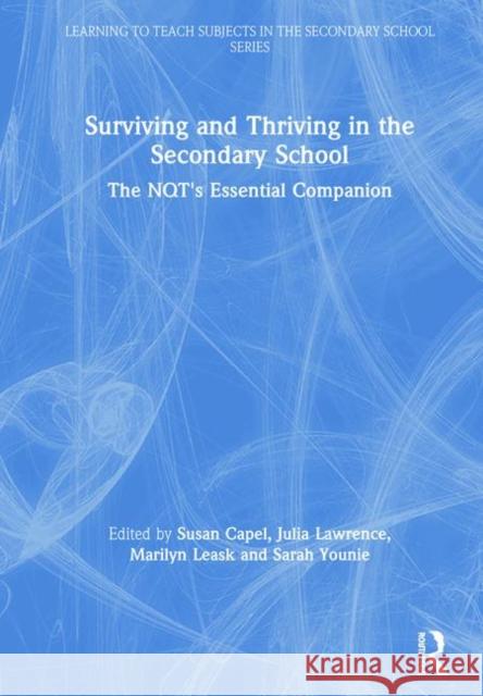 Surviving and Thriving in the Secondary School: The Nqt's Essential Companion