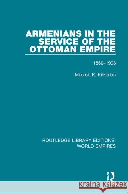 Armenians in the Service of the Ottoman Empire: 1860-1908