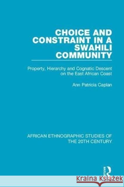 Choice and Constraint in a Swahili Community: Property, Hierarchy and Cognatic Descent on the East African Coast